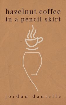 portada Hazelnut Coffee in a Pencil Skirt (in English)