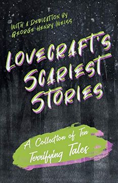 portada Lovecraft'S Scariest Stories - a Collection of ten Terrifying Tales: With a Dedication by George Henry Weiss (in English)
