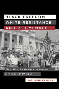 portada Black Freedom, White Resistance, and red Menace: Civil Rights and Anticommunism in the jim Crow South (Making the Modern South) 