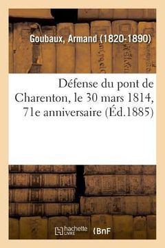 portada Défense Du Pont de Charenton, Le 30 Mars 1814, Par Le Bataillon de l'Ecole Vétérinaire d'Alfort (en Francés)