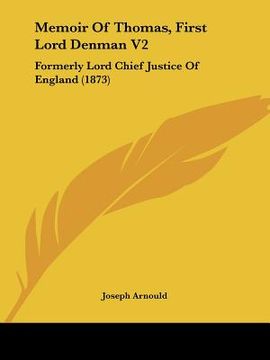 portada memoir of thomas, first lord denman v2: formerly lord chief justice of england (1873) (en Inglés)