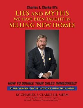 portada Lies and Myths We Have Been Taught In Selling New Homes: How to double your sales immediately (in English)
