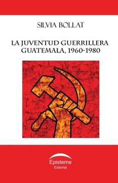 portada La juventud guerrillera: Guatemala, 1960-1980 (in Spanish)