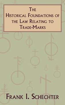 portada the historical foundations of the law relating to trade-marks (en Inglés)