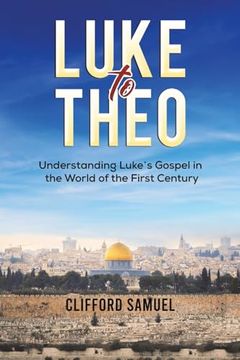 portada Luke to Theo: Understanding Luke’S Gospel in the World of the First Century (en Inglés)