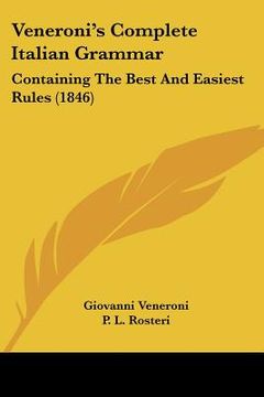 portada veneroni's complete italian grammar: containing the best and easiest rules (1846) (en Inglés)