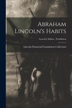 portada Abraham Lincoln's Habits; Lincoln's Habits - Prohibition (en Inglés)