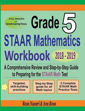 portada Grade 5 STAAR Mathematics Workbook 2018 - 2019: A Comprehensive Review and Step-by-Step Guide to Preparing for the STAAR Math Test (en Inglés)