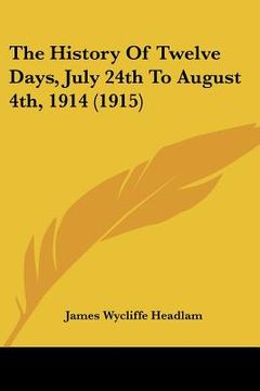 portada the history of twelve days, july 24th to august 4th, 1914 (1915)