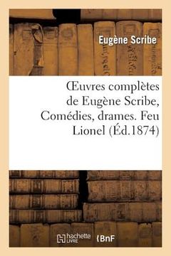 portada Oeuvres Complètes de Eugène Scribe, Comédies, Drames. Feu Lionel (en Francés)