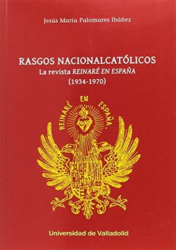 portada RASGOS NACIONALCATÓLICOS. LA REVISTA "REINARÉ EN ESPAÑA" (1934-1970)