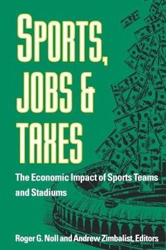 portada Sports, Jobs, and Taxes: The Economic Impact of Sports Teams and Stadiums: Economic Impact of Sports Teams and Facilities (en Inglés)
