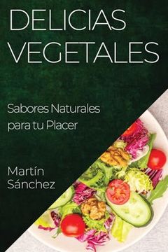 portada Delicias Vegetales: Sabores Naturales Para tu Placer