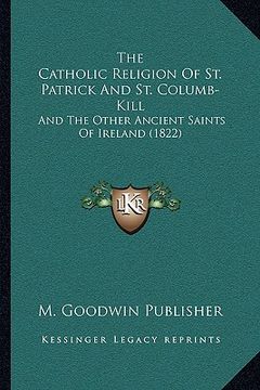 portada the catholic religion of st. patrick and st. columb-kill: and the other ancient saints of ireland (1822) (en Inglés)