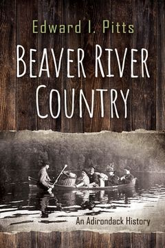 portada Beaver River Country: An Adirondack History (New York State Series) (in English)