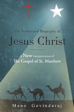 portada the authorized biography of jesus christ: a new interpretation of the gospel of st. matthew (in English)