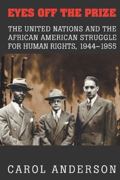 portada Eyes off the Prize: The United Nations and the African American Struggle for Human Rights, 1944 1955 (en Inglés)
