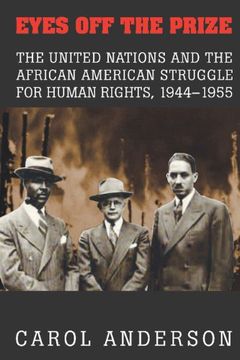 portada Eyes off the Prize: The United Nations and the African American Struggle for Human Rights, 1944 1955 (in English)