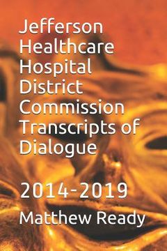 portada Jefferson Healthcare Hospital District Commission Transcripts of Dialogue: 2014-2019 (en Inglés)
