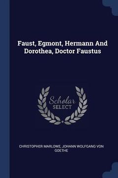 portada Faust, Egmont, Hermann And Dorothea, Doctor Faustus (en Inglés)