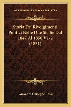 portada Storia De' Rivolgimenti Politici Nelle Due Sicilie Dal 1847 Al 1850 V1-2 (1851) (in Italian)
