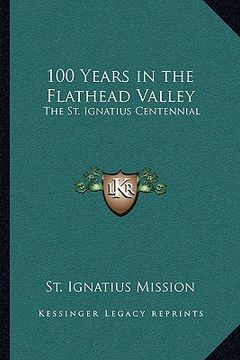 portada 100 years in the flathead valley: the st. ignatius centennial (in English)