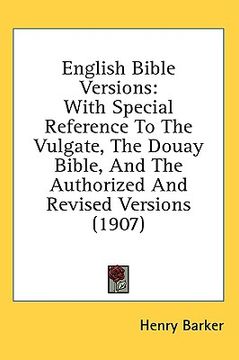portada english bible versions: with special reference to the vulgate, the douay bible, and the authorized and revised versions (1907) (in English)