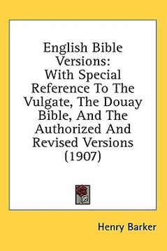 portada english bible versions: with special reference to the vulgate, the douay bible, and the authorized and revised versions (1907) (en Inglés)