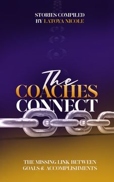 portada The Coaches Connect: The Missing Link Between Goals & Accomplishments (en Inglés)