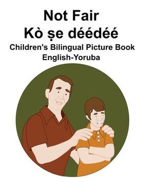 portada English-Yoruba Not Fair / Kò ṣe déédéé Children's Bilingual Picture Book (en Inglés)