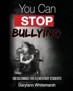 portada You Can Stop Bullying: 180 Dilemmas for Elementary Students (en Inglés)