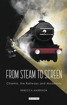 portada From Steam to Screen: Cinema, the Railways and Modernity (Cinema and Society) (en Inglés)