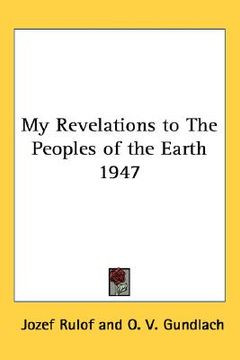 portada my revelations to the peoples of the earth 1947 (en Inglés)