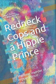 portada Redneck Cops and a Hippie: The near murder of a Hippie Prince (en Inglés)