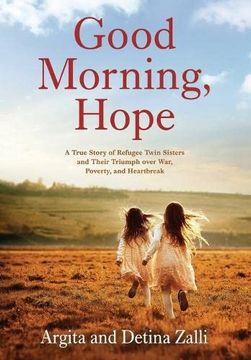 portada Good Morning, Hope: A True Story of Refugee Twin Sisters and Their Triumph Over War, Poverty, and Heartbreak (in English)