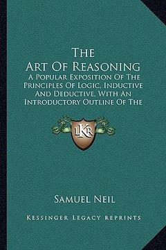 portada the art of reasoning: a popular exposition of the principles of logic, inductive and deductive, with an introductory outline of the history