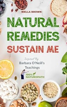 portada Natural Remedies Sustain Me: Over 100 Herbal Remedies for all Kinds of Ailments- What the Big Pharma Doesn't Want You To Know Inspired By Barbara O (en Inglés)
