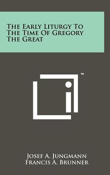 portada the early liturgy to the time of gregory the great (en Inglés)