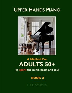 portada Upper Hands Piano: A Method for Adults 50+ to SPARK the Mind, Heart and Soul: Book 3 (in English)