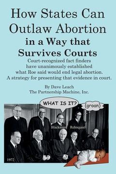 portada How States can Outlaw Abortion in a Way that Survives Courts: Court recognized fact finders have unanimously established what Roe said would end legal (en Inglés)