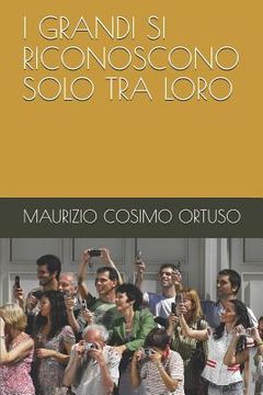 portada I Grandi Si Riconoscono Solo Tra Loro (en Italiano)