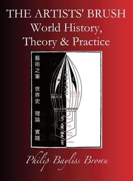 portada The Artists' Brush: World history, Theory & Practice (en Inglés)