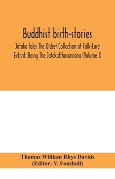 portada Buddhist birth-stories; Jataka tales The Oldest Collection of Folk-Lore Extant: Being The Jatakatthavannana (Volume I) (en Inglés)