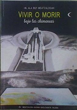 portada Vivir o Morir Bajo las Chimeneas // hil ala Bizi Meatzaldean (in Spanish)