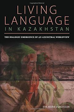 portada Living Language in Kazakhstan: The Dialogic Emergence of an Ancestral Worldview (Central Eurasia in Context)