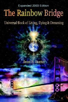 portada the rainbow bridge: universal book of living, dying and dreaming (en Inglés)