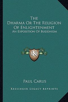 portada the dharma or the religion of enlightenment: an exposition of buddhism