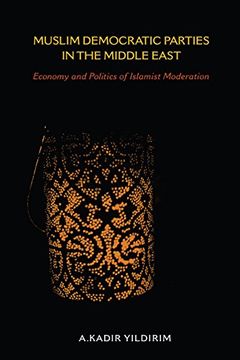portada Muslim Democratic Parties in the Middle East: Economy and Politics of Islamist Moderation (Indiana Series in Middle East Studies) (in English)