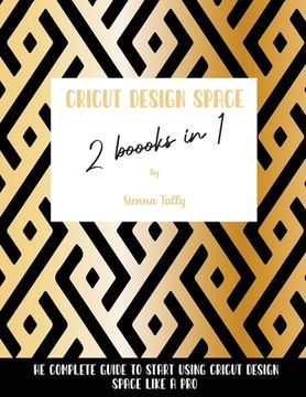 portada Cricut Design Space 2 Books in 1: The Complete Guide To Start Using Cricut Design Space Like a Pro (en Inglés)