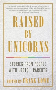portada Raised by Unicorns: Stories From People With Lgbtq+ Parents (en Inglés)